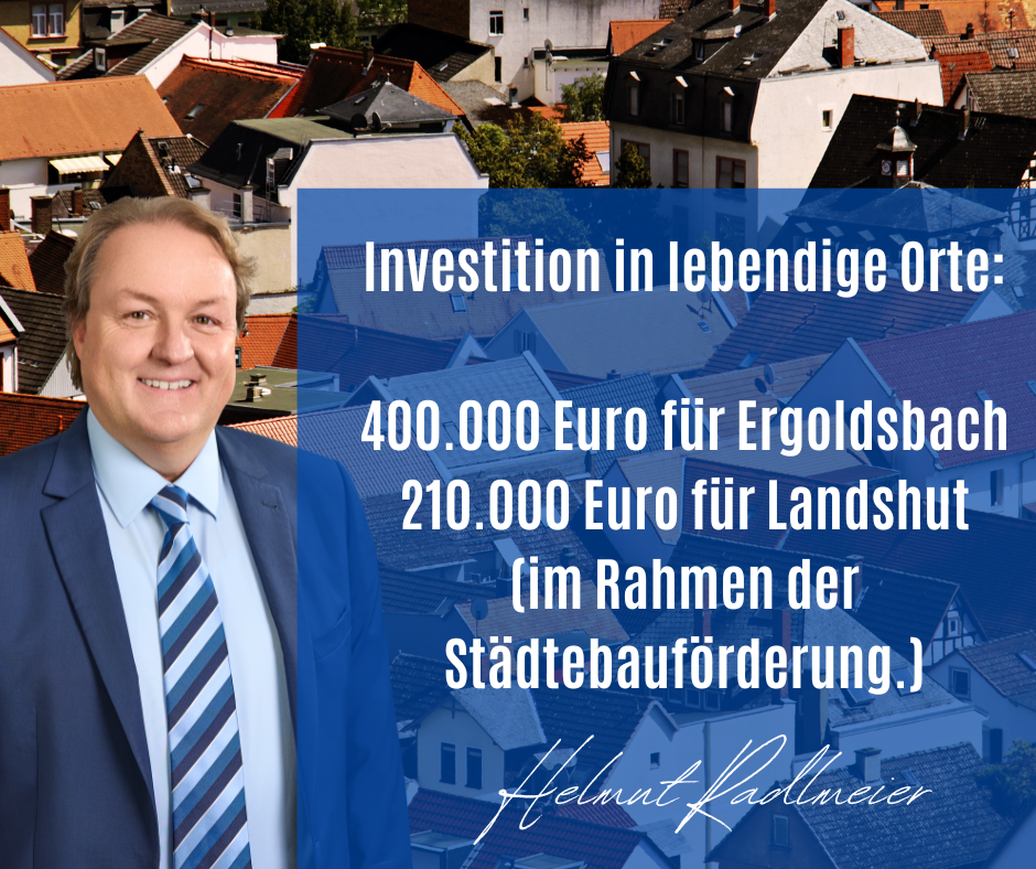 Ergoldsbach und Landshut profitieren in diesem Jahr von der Städtebauförderung, wie Landtagsabgeordneter Helmut Radlmeier (CSU) mitteilt. 